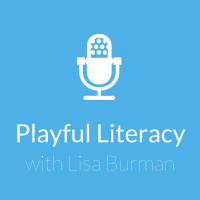 101: Playful Literacy with Lisa Burman