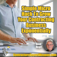 Simple Micro Hack to Grow Your Contracting Business Exponentially Dave Negri 262