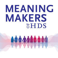 Meaning Makers of HDS: The Sacred Work of Presence