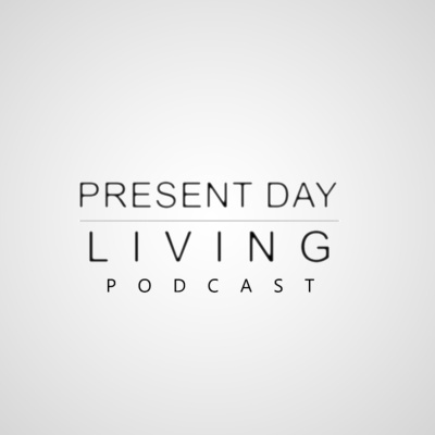 Present Day Livings Podcast