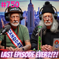 #750 - Last Episode Ever?!?!
