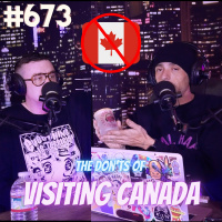 #673 - Eh, Dont Do That: The Many DONTS of Visiting Canada