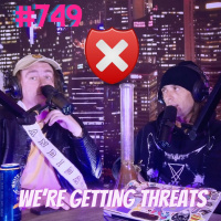 #749 - We’re Being Threatened!