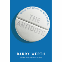 Barry Werth, The Antidote: Reporting From Inside The World Of Big Pharma