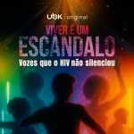 Viver é um escândalo: vozes que o HIV não silenciou