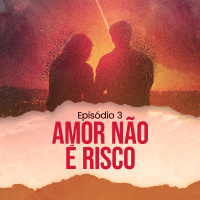 E3: Amor não é risco