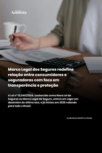 Diário do Acionista - Marco Legal dos Seguros redefine relação entre consumidores e seguradoras com foco em transparência e proteção