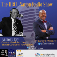 Anthony Ray talks with Dr. Larry J. Walker on #TheHBCUNationRadioSHow