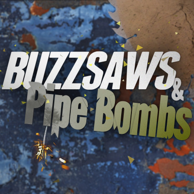 Buzzsaws  Pipe Bombs