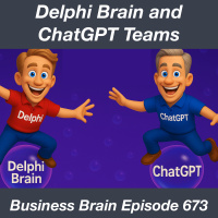The Delphi Brain and ChatGPT Teams – Business Brain 673