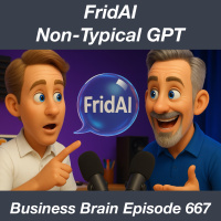 FridAI with Non-Typical GPT and Voice Mode – Business Brain 667