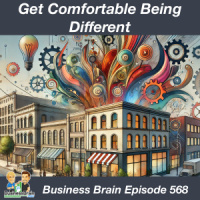 Get Comfortable Being Different – Business Brain 568