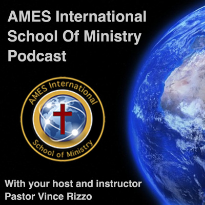Ames Intl School Of Ministry Podcast- Pastor Vince Rizzo