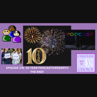 Episode 176--10 YEAR PODCASTIVERSARY!!! THE END!