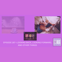 Episode 167--Looking Back, Looking Forward