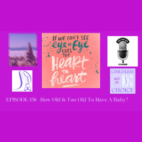 Episode 158--How Old Is Too Old To Have A Baby