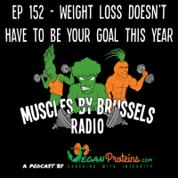 Ep 152 - Weight Loss Doesnt Have To Be Your Goal This Year