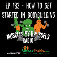 Episode 182: Ep 182 - How To Get Started In Bodybuilding