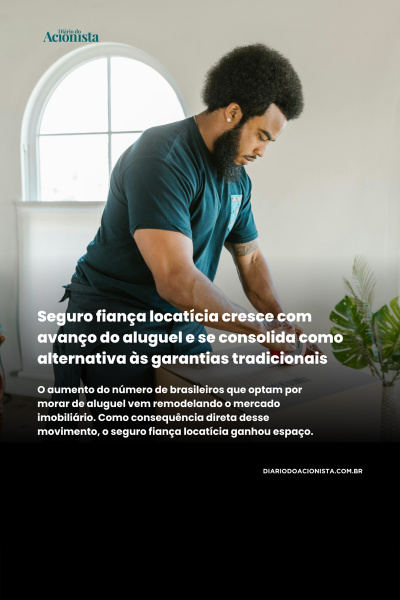 Diário do Acionista - Seguro fiança locatícia cresce com avanço do aluguel 