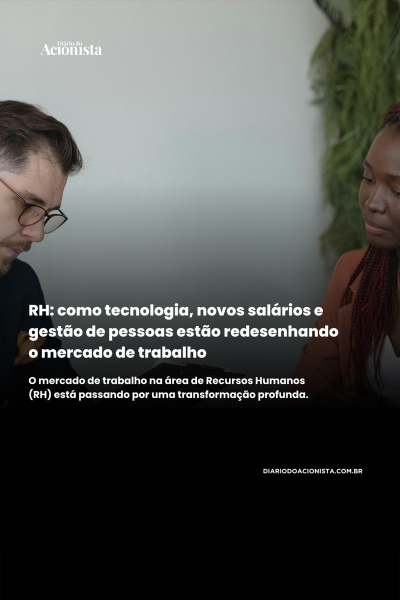 Diário do Acionista - A tecnologia, novos salários e gestão de pessoas estão redesenhando o mercado de trabalho
