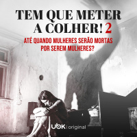 Tem que meter a colher! 2 - Até quando mulheres serão mortas por serem mulheres?