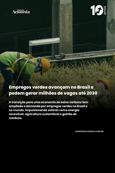 Diário do Acionista - Empregos verdes avançam no Brasil