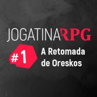 Jogatina RPG #1 - A Retomada de Oreskos