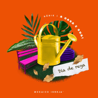 A Casa É Sua: Dia De Rega - Igreja Mosaico - 06.06.2021 - Lucas Rebouças