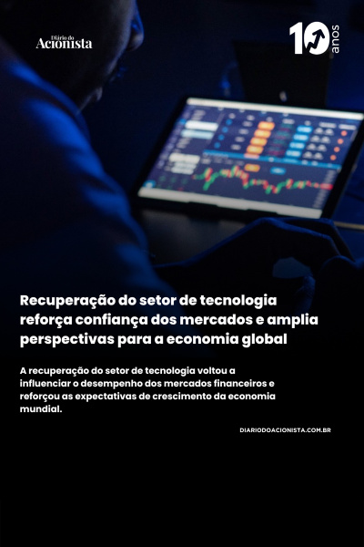 Diário do Acionista - Recuperação do setor de tecnologia reforça confiança dos mercados