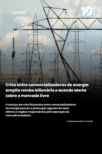 Diário do Acionista - Crise entre comercializadoras de energia amplia rombo