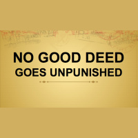 Mantra #14 - NO GOOD DEED GOES UNPUNISHED
