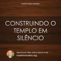 Construindo o templo em silêncio