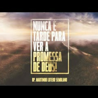 Nunca é tarde para ver a promessa de Deus!