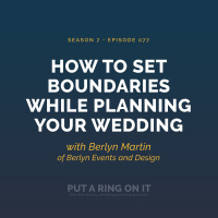 How to Set Boundaries While Planning Your Wedding with Berlyn Martin