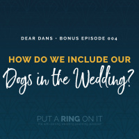 Dear Dans: How do we include our dogs in our wedding day?