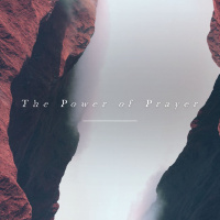 The Power of Prayer // Part One