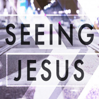 Seeing Jesus // Part Four