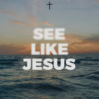 See Like Jesus - Week Three | Pastor Chris Morante