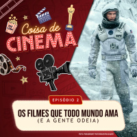 E2: Os filmes que todo mundo ama (e a gente odeia)