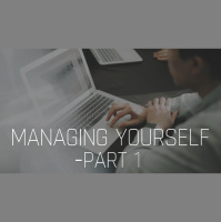 Managing Yourself - Part One