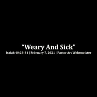 Weary and Sick