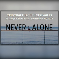 Trusting Through Struggles - Never Alone