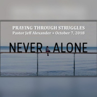 Praying Through Struggles - Never Alone