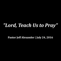 Lord, Teach Us To Pray