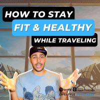 How to Stay Fit  Healthy while Traveling - LOF Podcast 270
