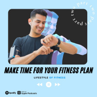 Make Time For Your Fitness Plan (Part 2) - LOF Podcast 253