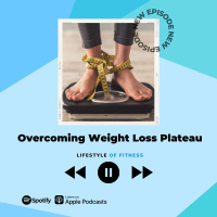Overcoming Weight Loss Plateau - LOF Podcast 259