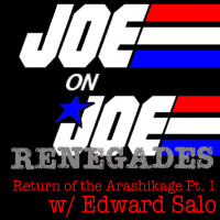 Joe on Joe Renegades: Return of the Arashikage pt. 1 w/ Edward Salo