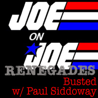 Joe on Joe Renegades: Busted w/ Paul Siddoway