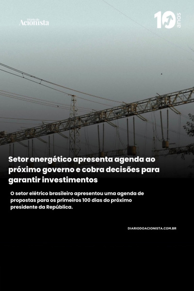 Diário do Acionista - Setor energético apresenta agenda ao próximo governo